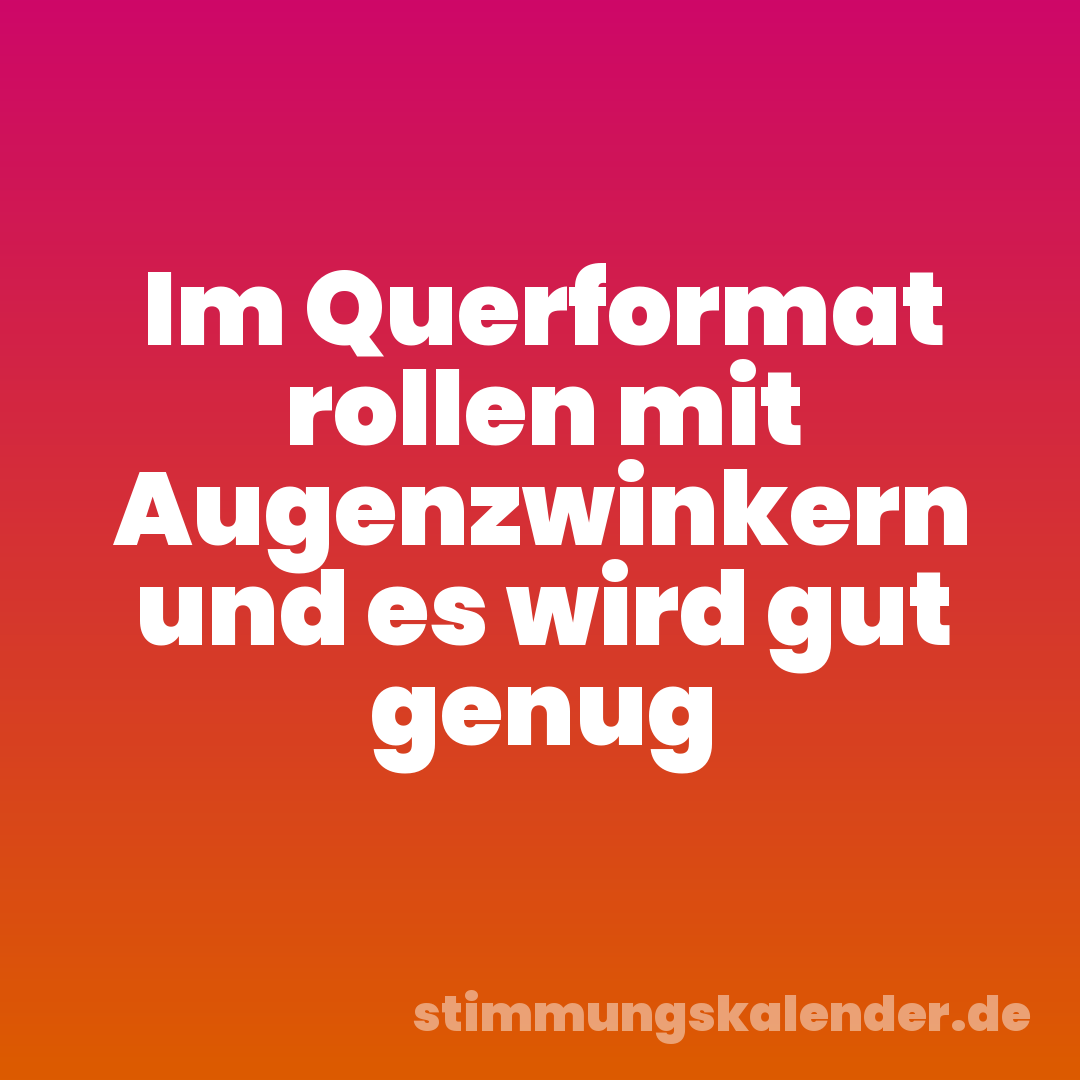 Im Querformat rollen mit Augenzwinkern und es wird gut genug