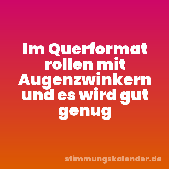 Im Querformat rollen mit Augenzwinkern und es wird gut genug