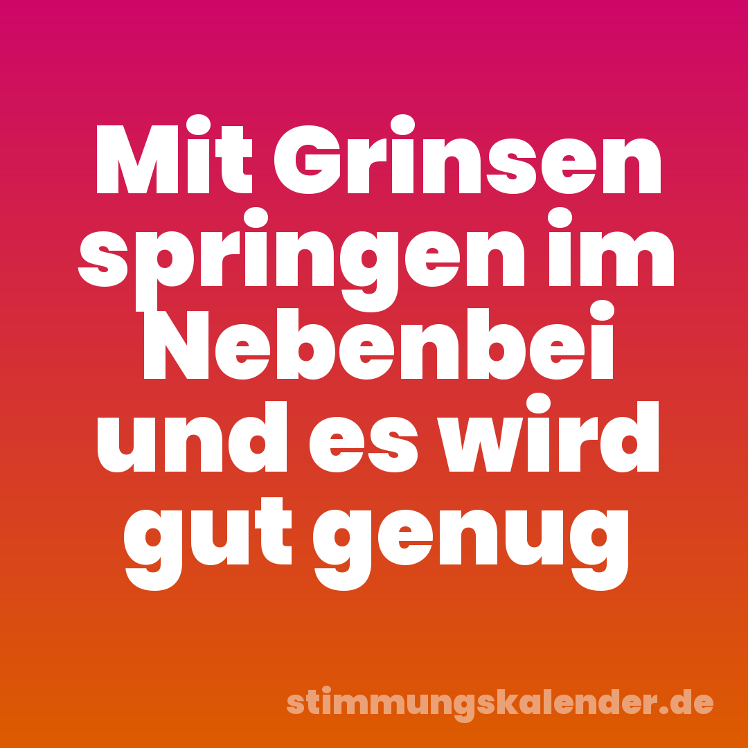 Mit Grinsen springen im Nebenbei und es wird gut genug