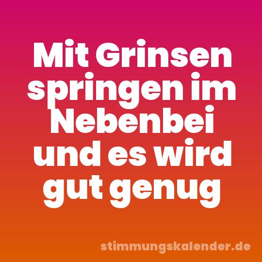 Mit Grinsen springen im Nebenbei und es wird gut genug