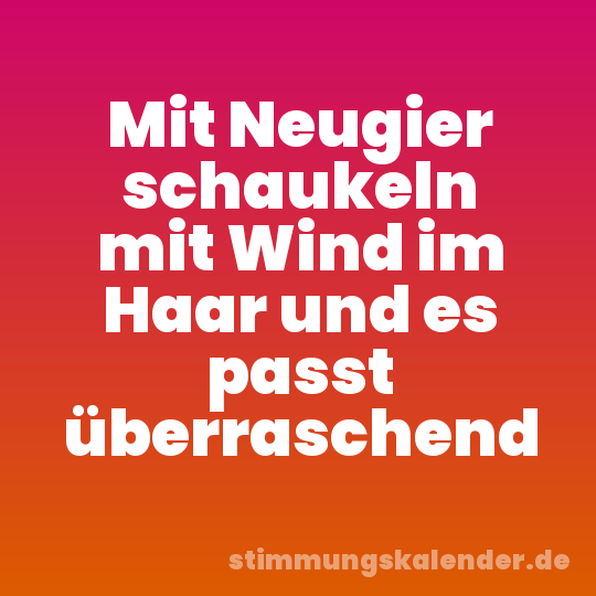 Mit Neugier schaukeln mit Wind im Haar und es passt überraschend
