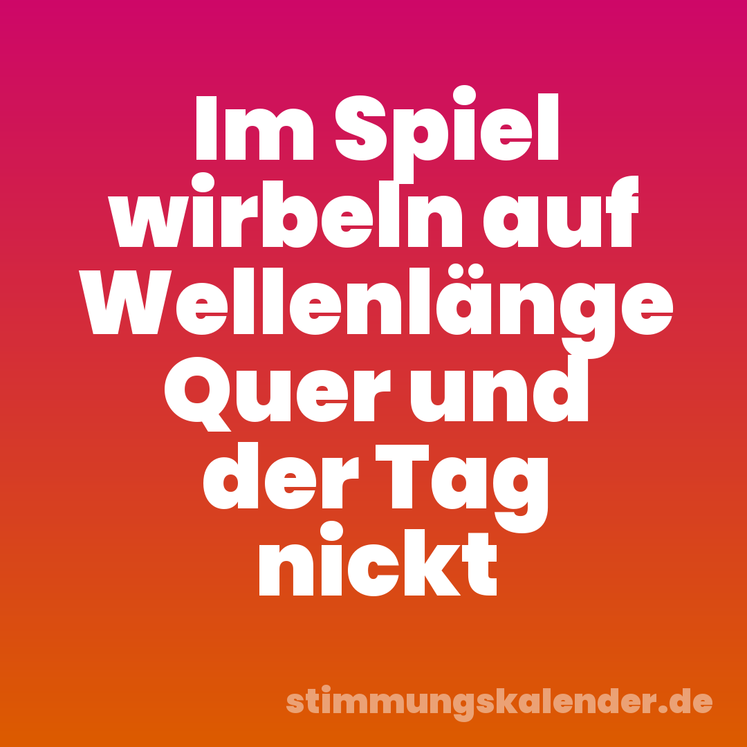 Im Spiel wirbeln auf Wellenlänge Quer und der Tag nickt