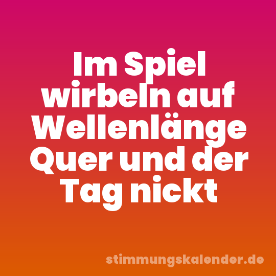 Im Spiel wirbeln auf Wellenlänge Quer und der Tag nickt