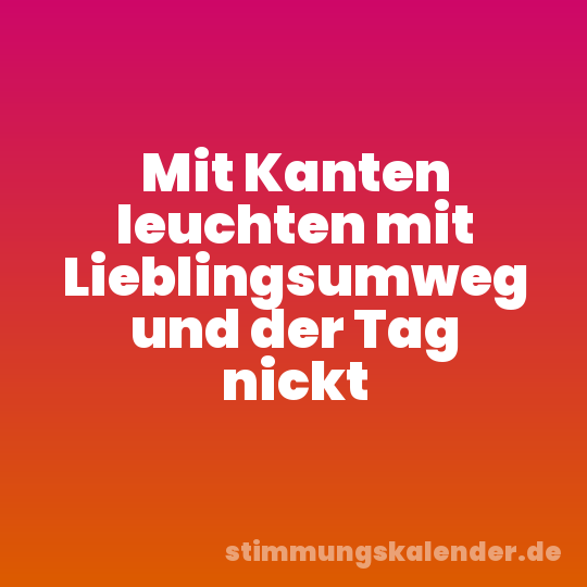 Mit Kanten leuchten mit Lieblingsumweg und der Tag nickt