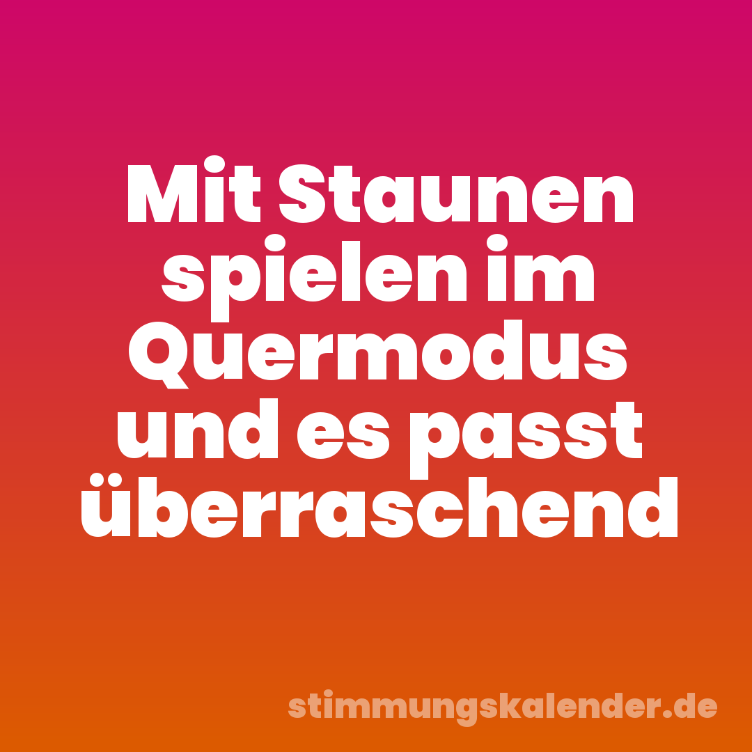 Mit Staunen spielen im Quermodus und es passt überraschend