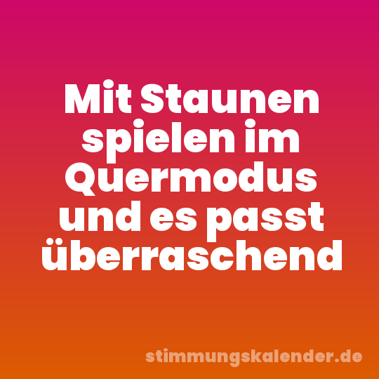 Mit Staunen spielen im Quermodus und es passt überraschend