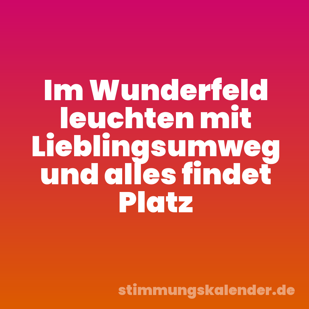 Im Wunderfeld leuchten mit Lieblingsumweg und alles findet Platz