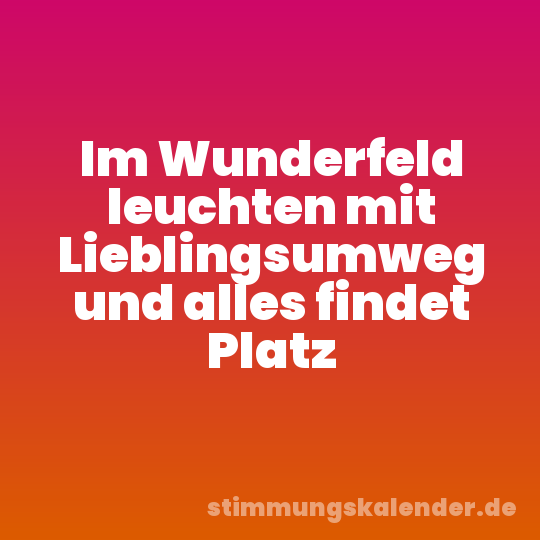 Im Wunderfeld leuchten mit Lieblingsumweg und alles findet Platz