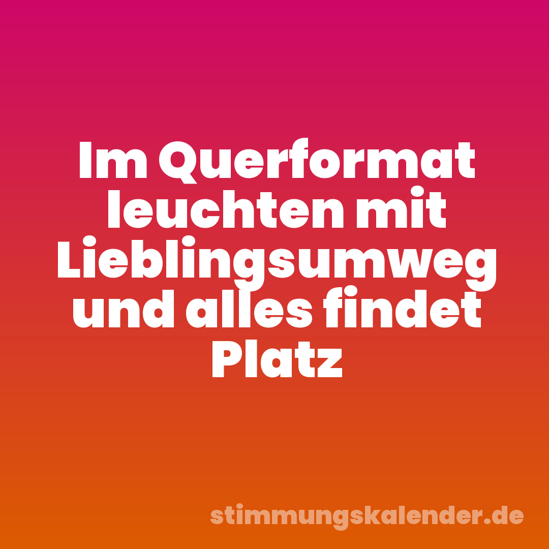 Im Querformat leuchten mit Lieblingsumweg und alles findet Platz