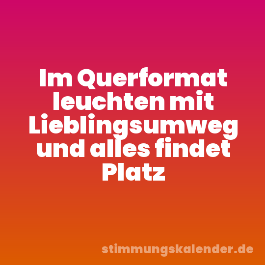 Im Querformat leuchten mit Lieblingsumweg und alles findet Platz