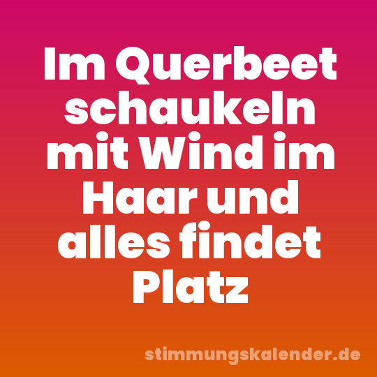 Im Querbeet schaukeln mit Wind im Haar und alles findet Platz