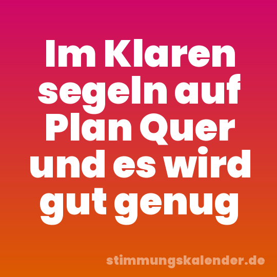 Im Klaren segeln auf Plan Quer und es wird gut genug