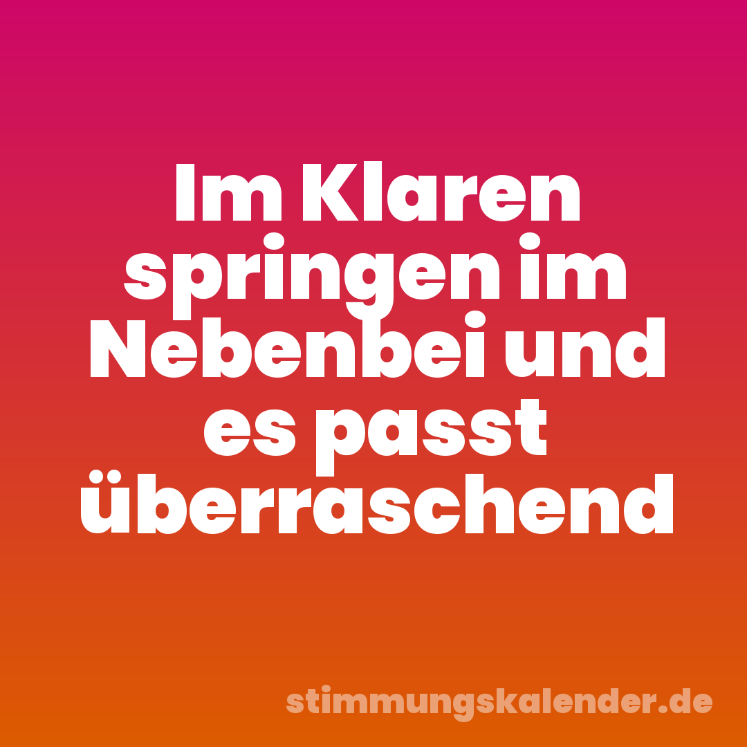 Im Klaren springen im Nebenbei und es passt überraschend