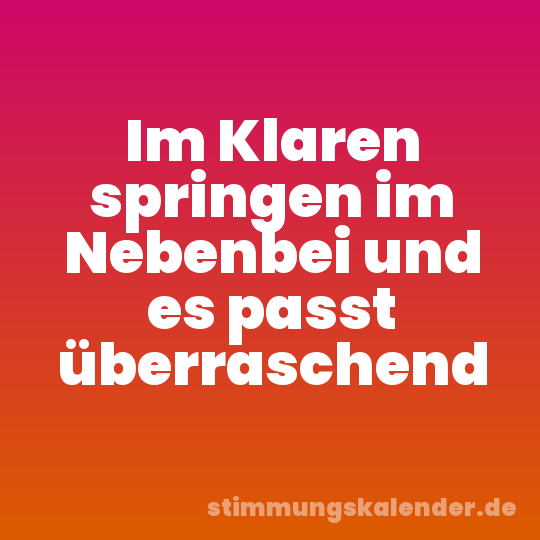Im Klaren springen im Nebenbei und es passt überraschend