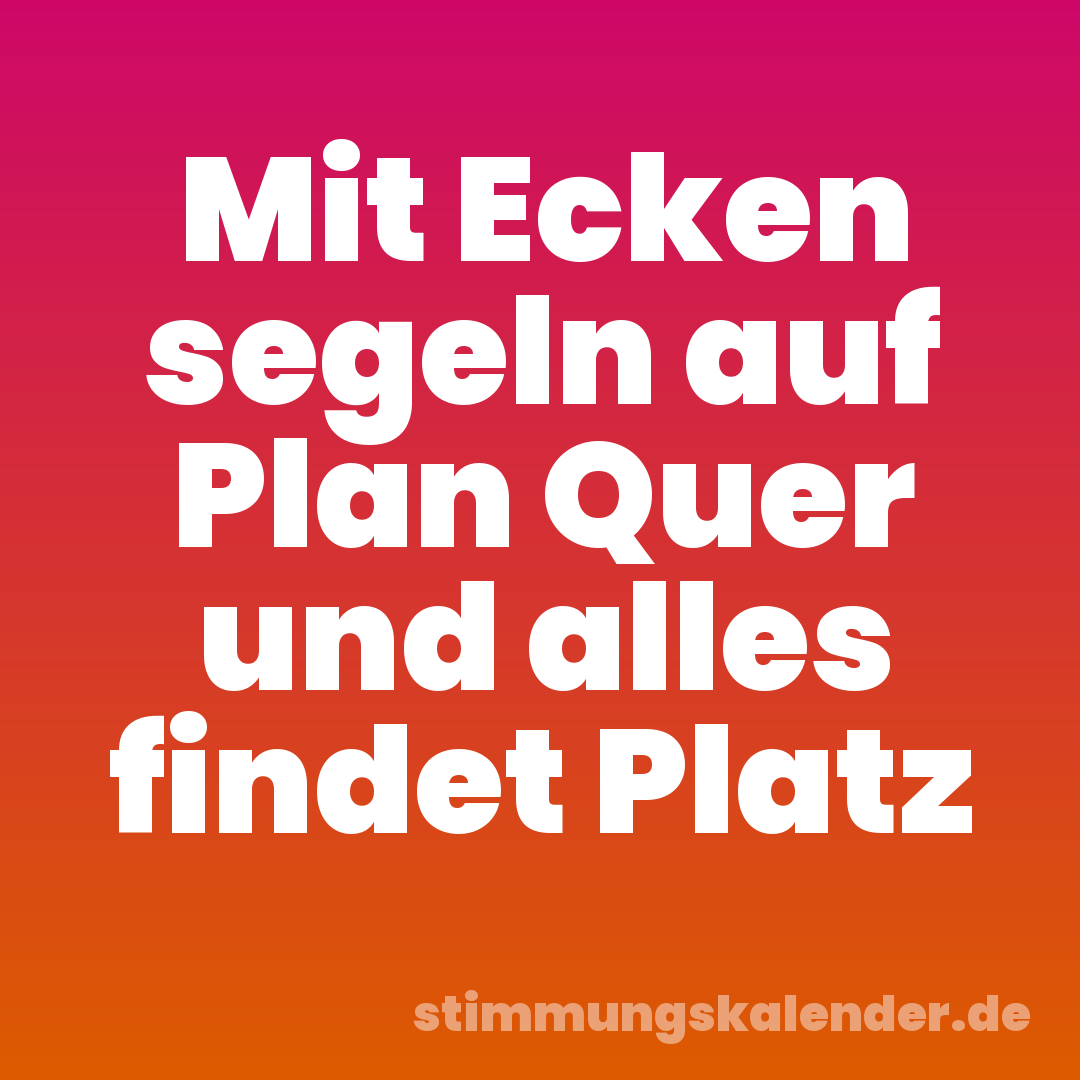 Mit Ecken segeln auf Plan Quer und alles findet Platz