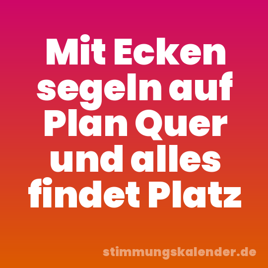 Mit Ecken segeln auf Plan Quer und alles findet Platz