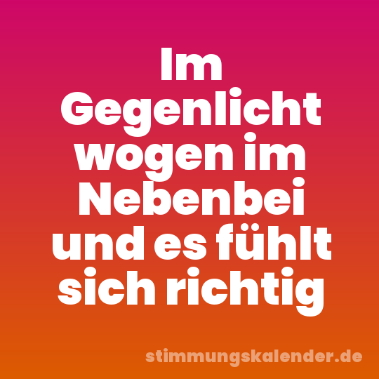 Im Gegenlicht wogen im Nebenbei und es fühlt sich richtig