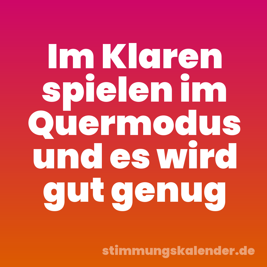 Im Klaren spielen im Quermodus und es wird gut genug