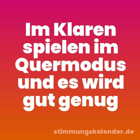 Im Klaren spielen im Quermodus und es wird gut genug