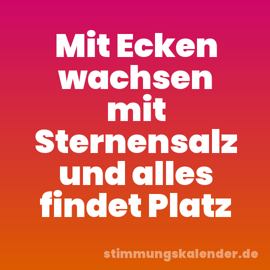 Mit Ecken wachsen mit Sternensalz und alles findet Platz