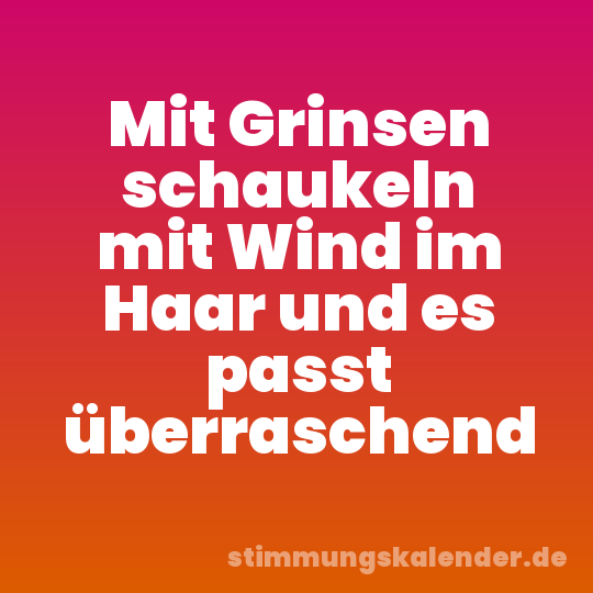 Mit Grinsen schaukeln mit Wind im Haar und es passt überraschend