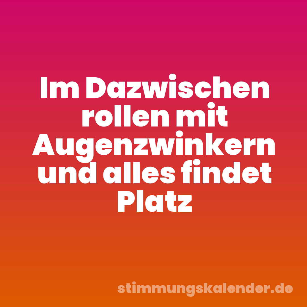 Im Dazwischen rollen mit Augenzwinkern und alles findet Platz