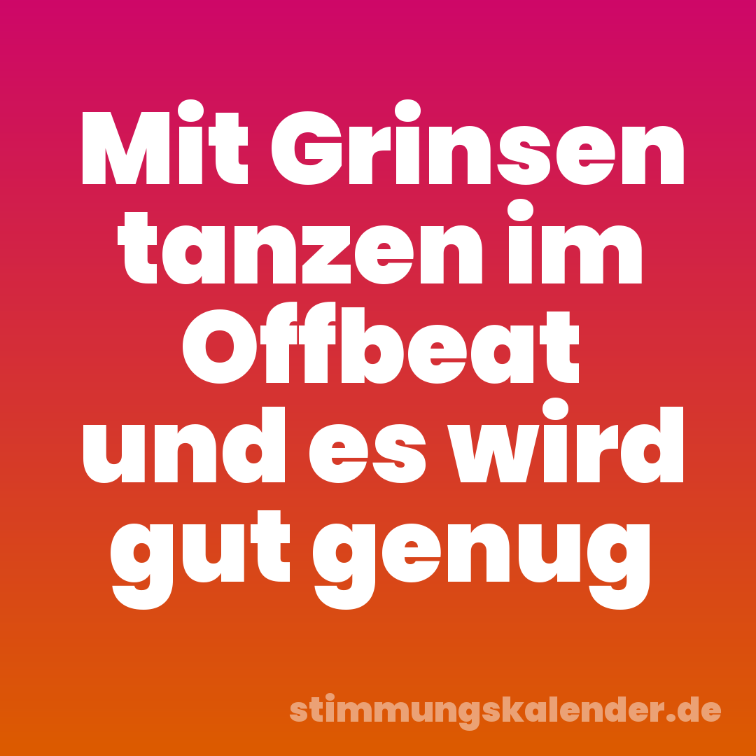 Mit Grinsen tanzen im Offbeat und es wird gut genug