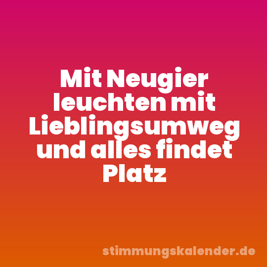 Mit Neugier leuchten mit Lieblingsumweg und alles findet Platz