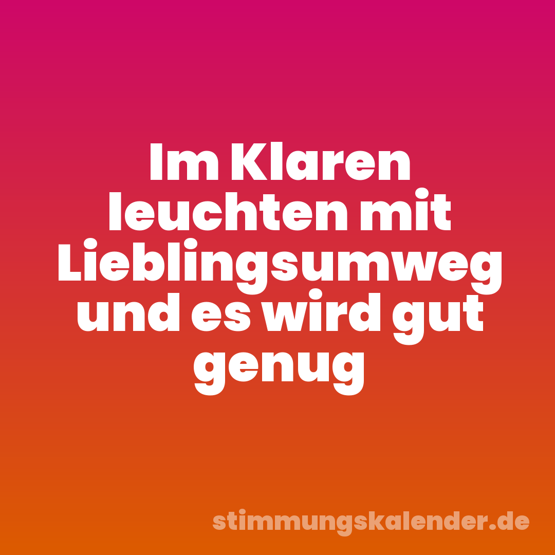 Im Klaren leuchten mit Lieblingsumweg und es wird gut genug