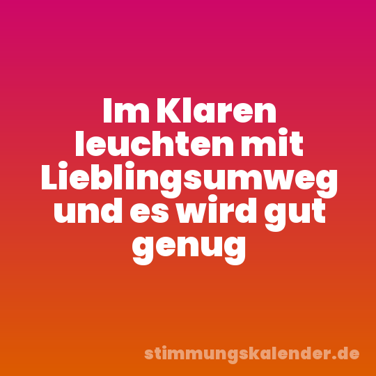 Im Klaren leuchten mit Lieblingsumweg und es wird gut genug