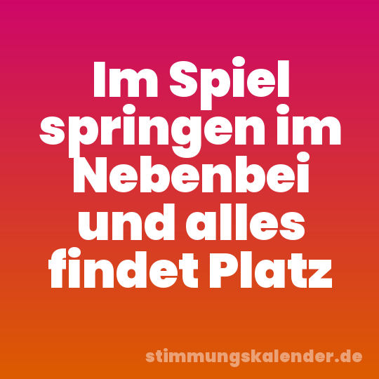 Im Spiel springen im Nebenbei und alles findet Platz