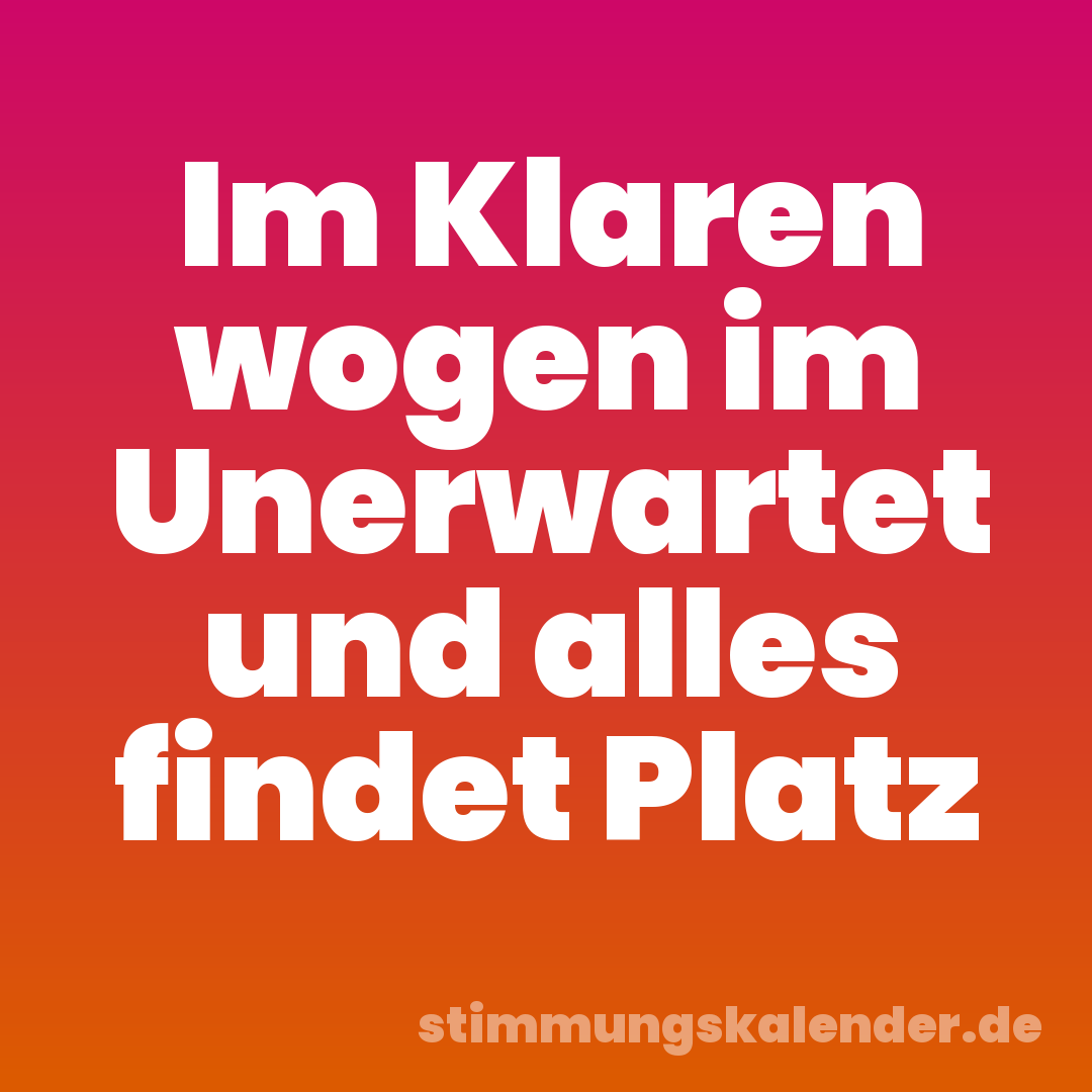 Im Klaren wogen im Unerwartet und alles findet Platz