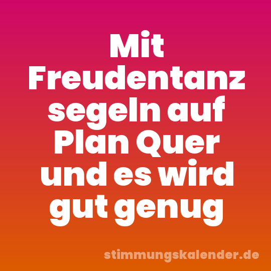 Mit Freudentanz segeln auf Plan Quer und es wird gut genug