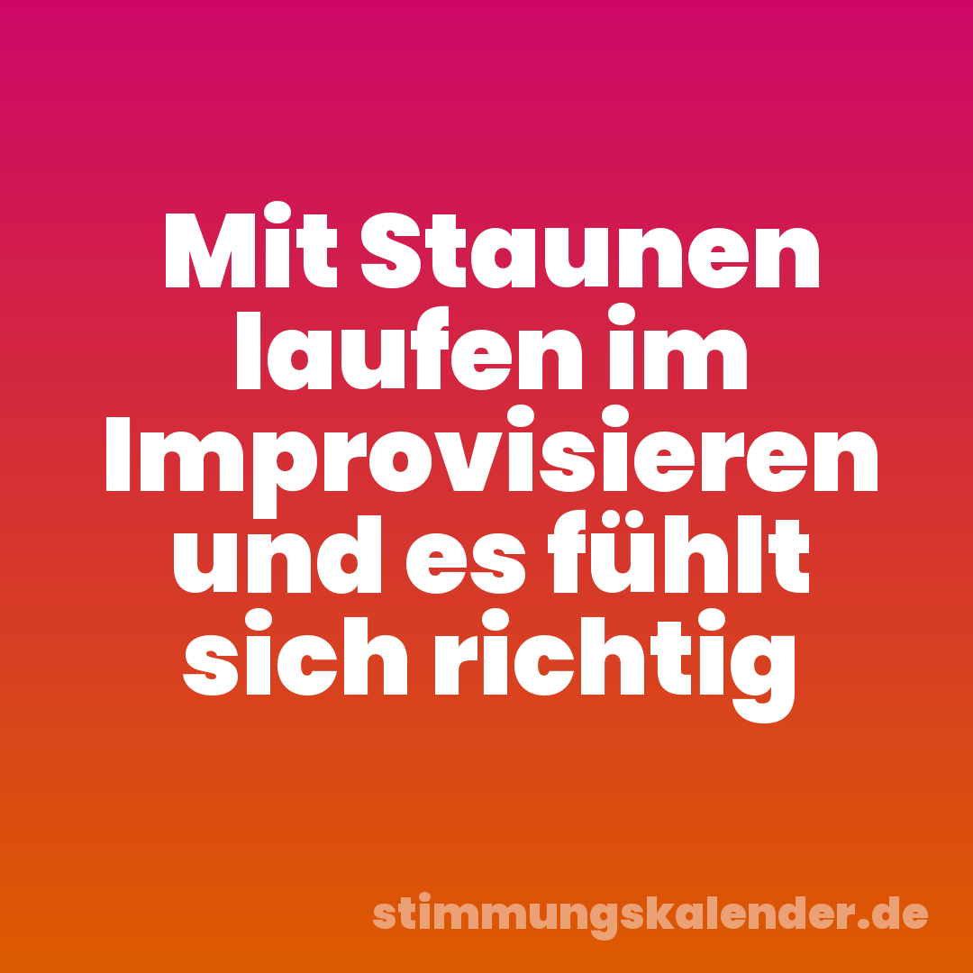 Mit Staunen laufen im Improvisieren und es fühlt sich richtig