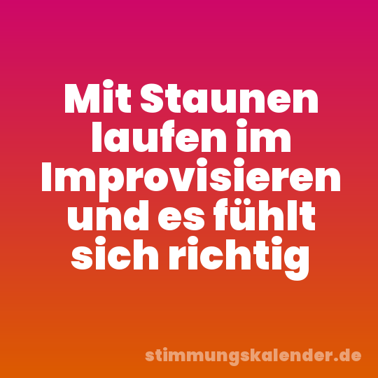Mit Staunen laufen im Improvisieren und es fühlt sich richtig