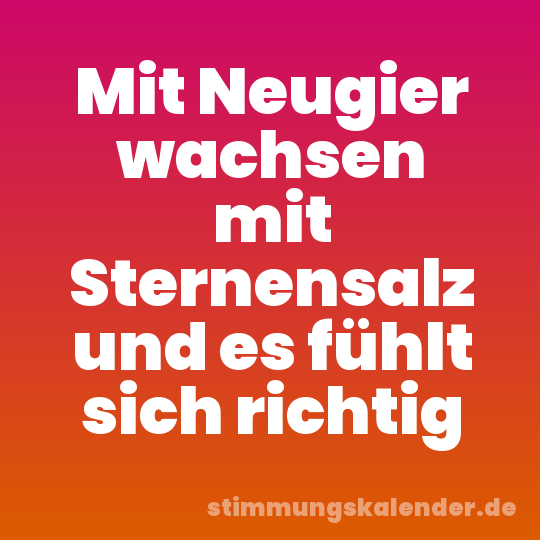 Mit Neugier wachsen mit Sternensalz und es fühlt sich richtig