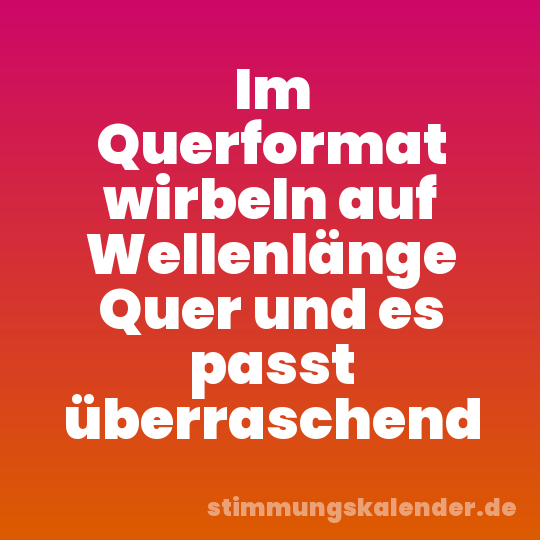 Im Querformat wirbeln auf Wellenlänge Quer und es passt überraschend