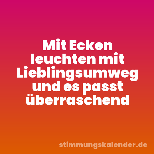 Mit Ecken leuchten mit Lieblingsumweg und es passt überraschend
