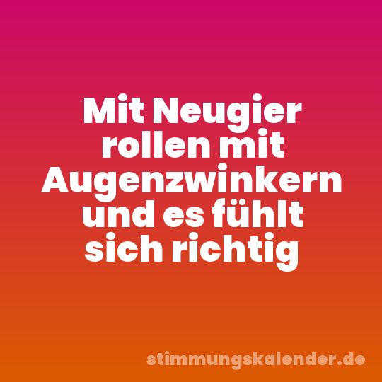 Mit Neugier rollen mit Augenzwinkern und es fühlt sich richtig