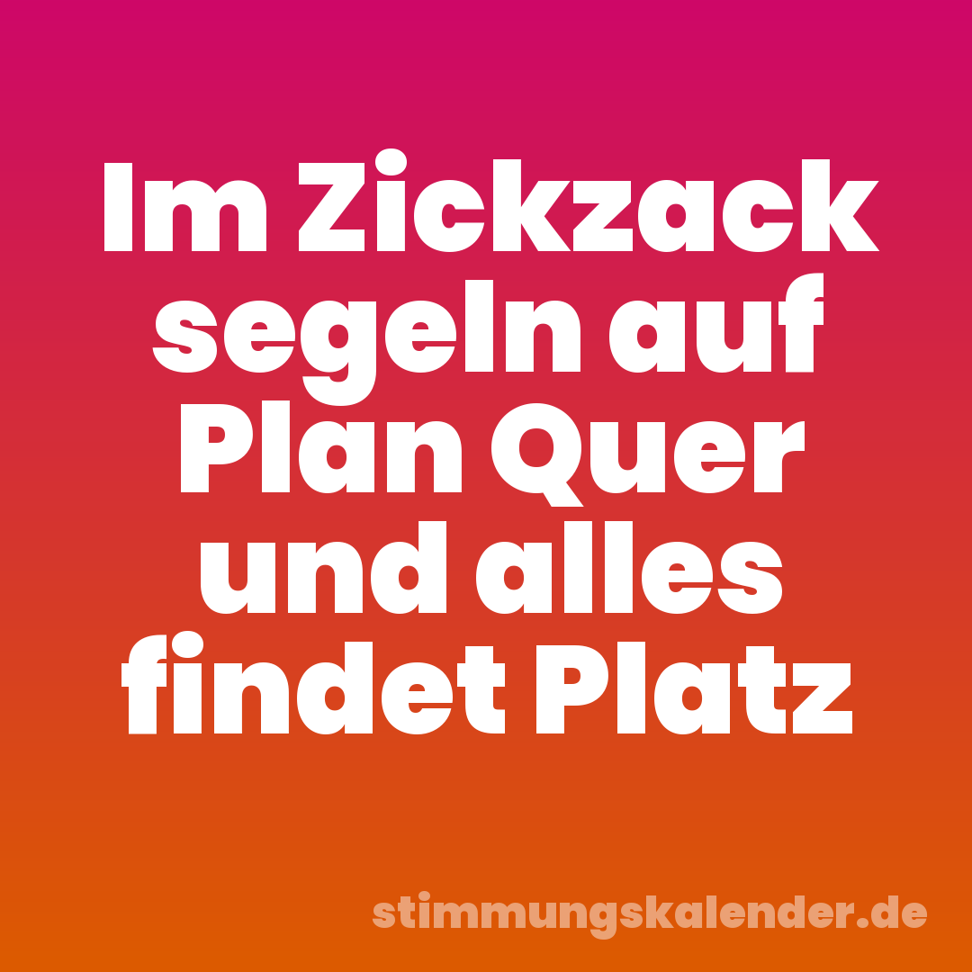 Im Zickzack segeln auf Plan Quer und alles findet Platz