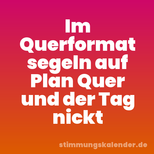Im Querformat segeln auf Plan Quer und der Tag nickt