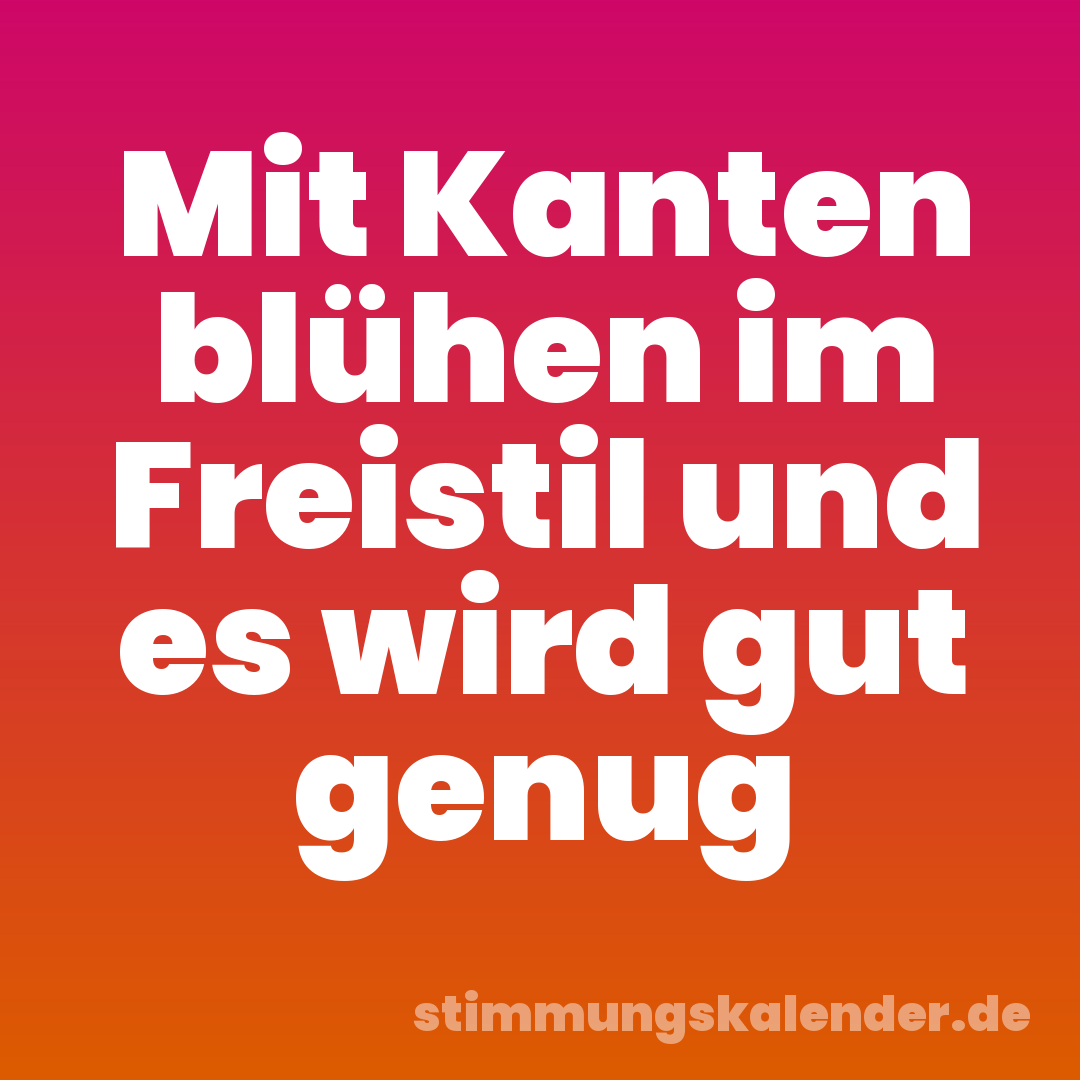Mit Kanten blühen im Freistil und es wird gut genug