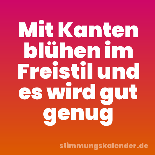 Mit Kanten blühen im Freistil und es wird gut genug