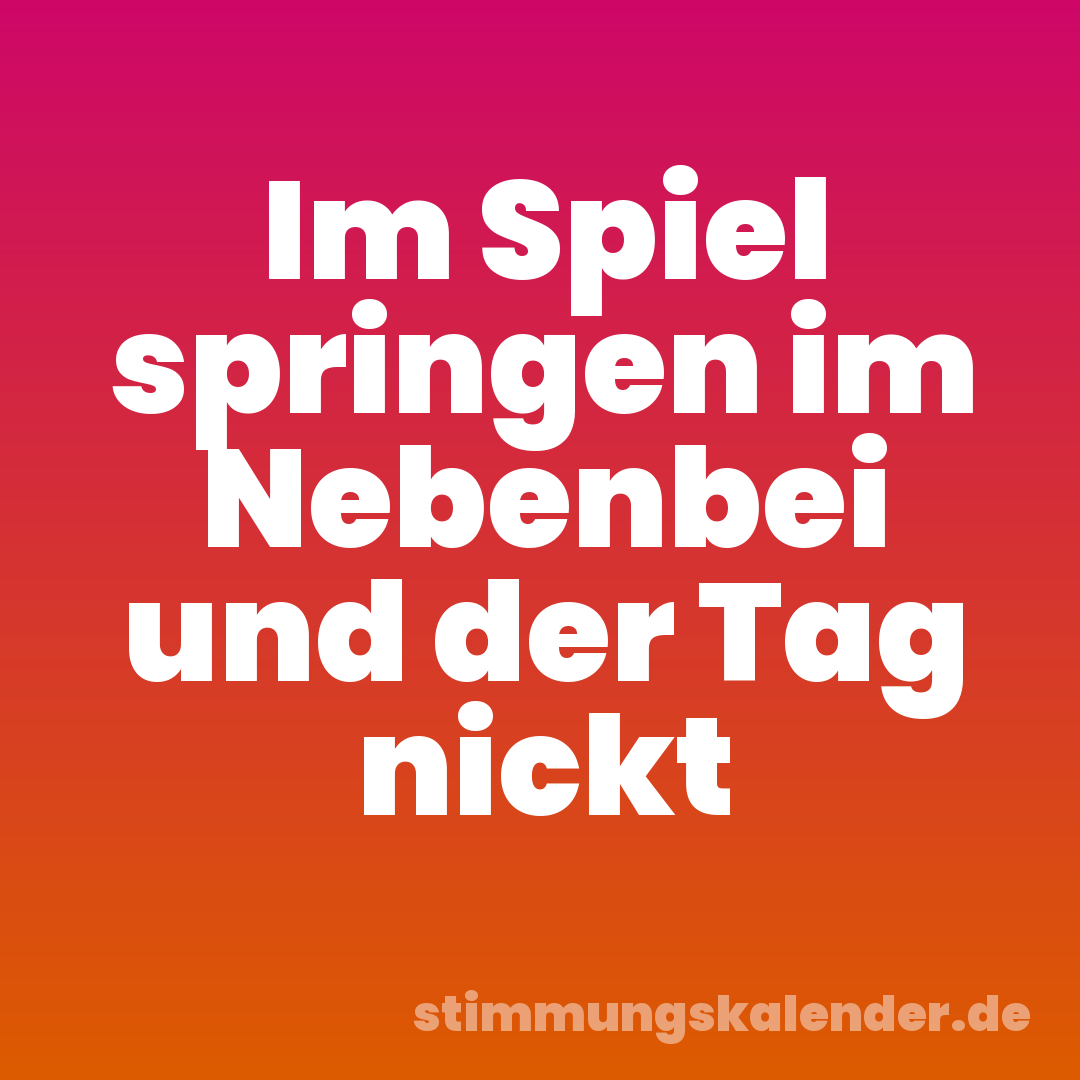 Im Spiel springen im Nebenbei und der Tag nickt