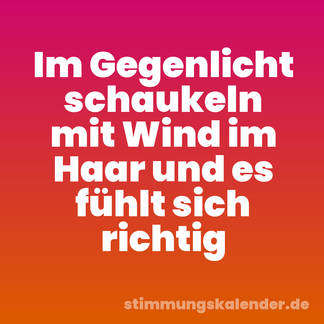 Im Gegenlicht schaukeln mit Wind im Haar und es fühlt sich richtig