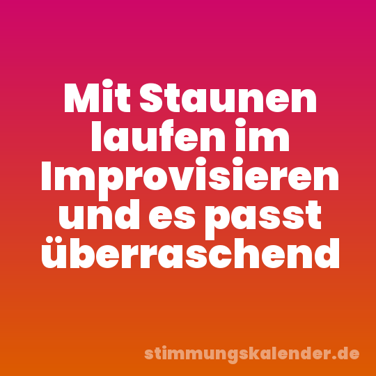 Mit Staunen laufen im Improvisieren und es passt überraschend