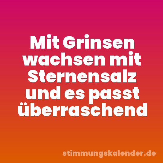 Mit Grinsen wachsen mit Sternensalz und es passt überraschend