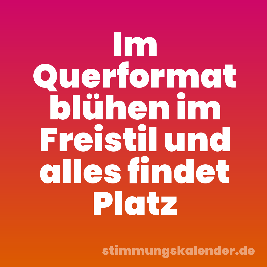 Im Querformat blühen im Freistil und alles findet Platz