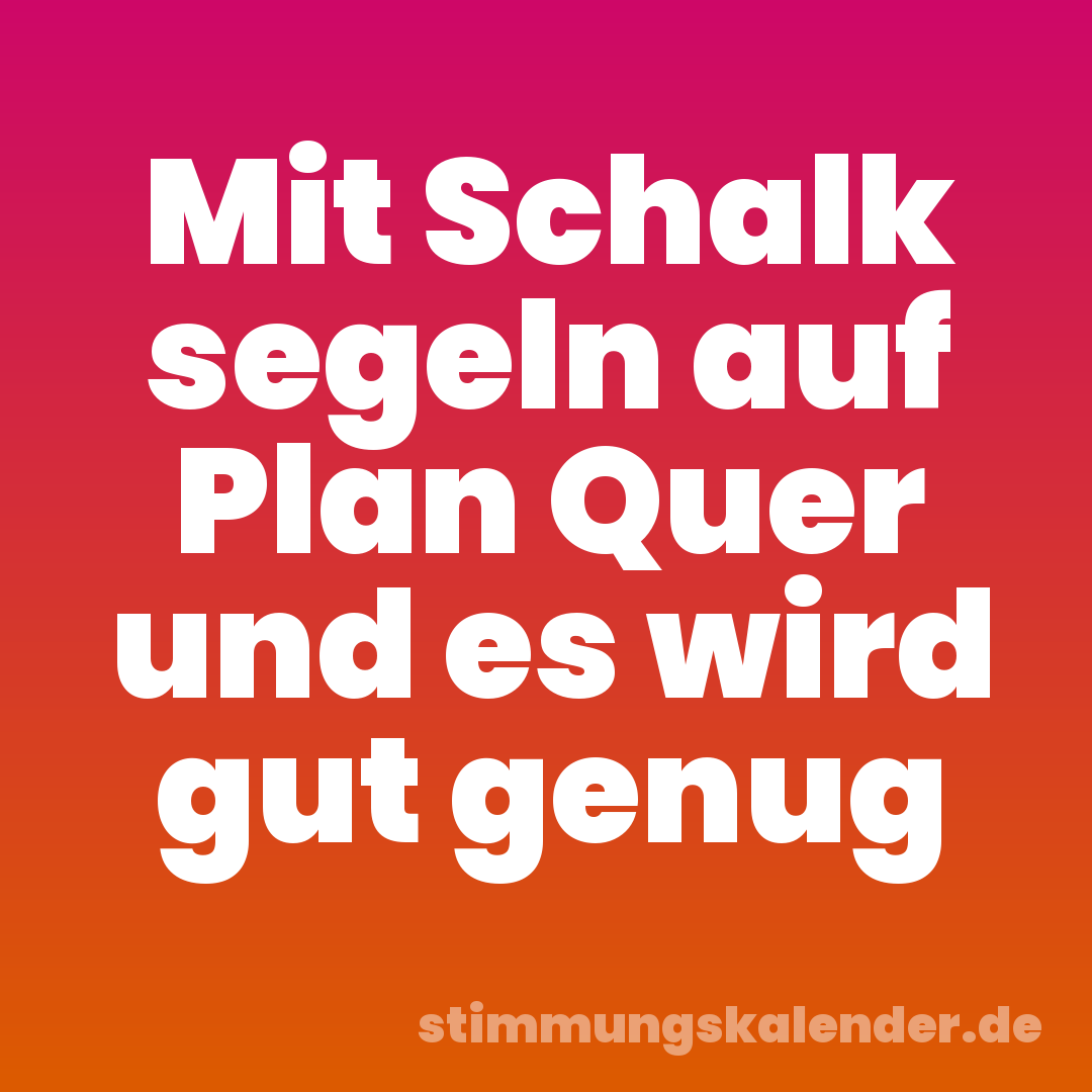 Mit Schalk segeln auf Plan Quer und es wird gut genug