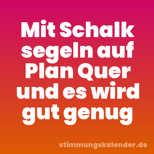 Mit Schalk segeln auf Plan Quer und es wird gut genug